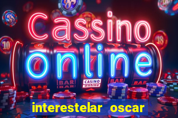 interestelar oscar interestelar quantos oscar